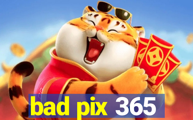 bad pix 365